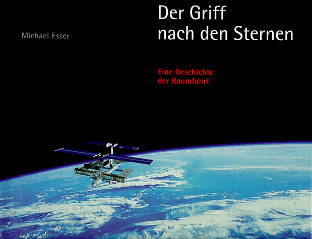 Der Griff nach den Sternen. Eine Geschichte der Raumfahrt