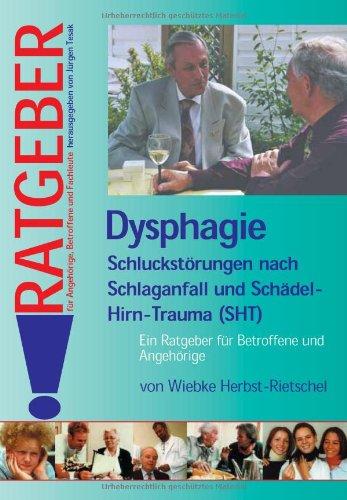 Dysphagie: Schluckstörungen nach Schlaganfall und Schädel-Hirn-Trauma (SHT). Ein Ratgeber für Betroffene und Angehörige