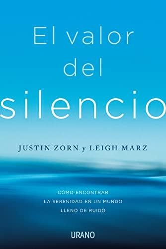 El valor del silencio: Cómo encontrar la serenidad en un mundo lleno de ruido (Crecimiento personal)