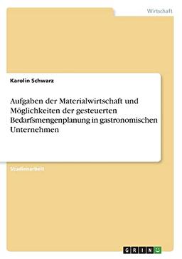 Aufgaben der Materialwirtschaft und Möglichkeiten der gesteuerten Bedarfsmengenplanung in gastronomischen Unternehmen