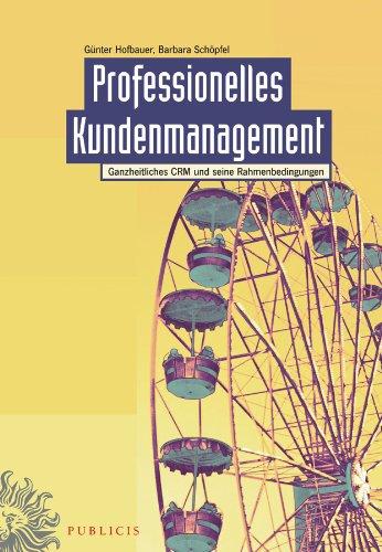 Professionelles Kundenmanagement: Ganzheitliches CRM und seine Rahmenbedingungen