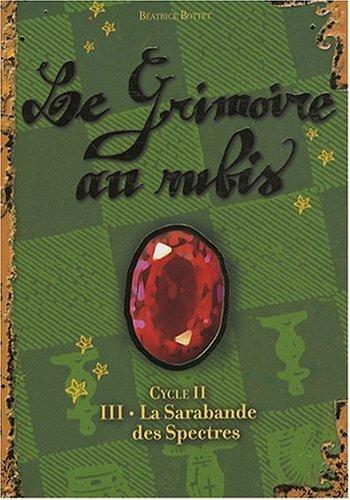 Le grimoire au rubis : cycle 2. Vol. 3. La sarabande des spectres