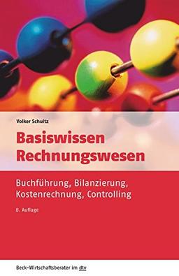 Basiswissen Rechnungswesen: Buchführung, Bilanzierung, Kostenrechnung, Controlling (dtv Beck Wirtschaftsberater)