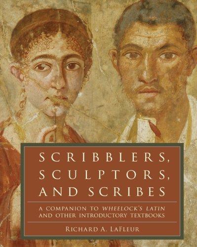 Scribblers, Sculptors, and Scribes: A Companion to Wheelock's Latin and Other Introductory Textbooks