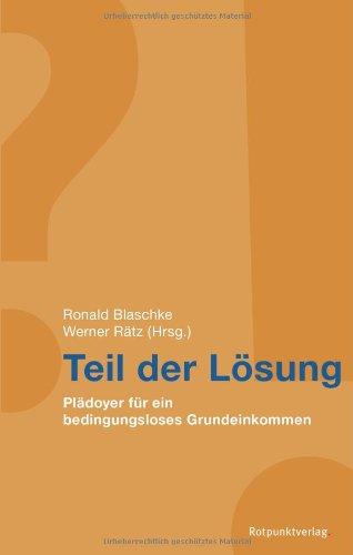 Teil der Lösung: Plädoyer für ein bedingungsloses Grundeinkommen