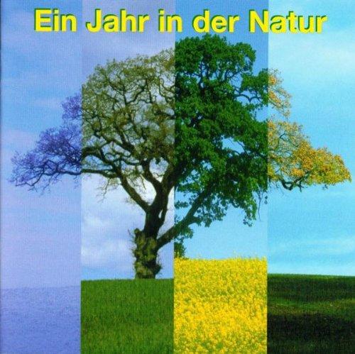 Ein Jahr in der Natur. CD: Ein Spaziergang in der Natur von Januar bis Dezember mit 77 Vogelarten und 19 anderen Tierarten