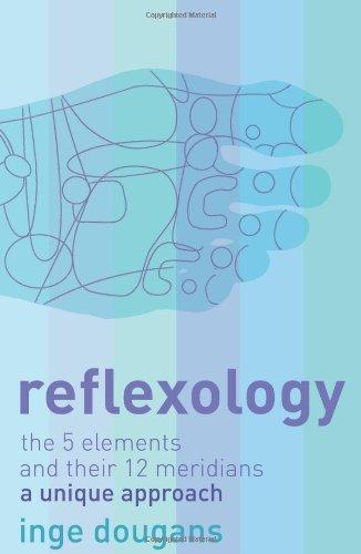 Reflexology: The 5 Elements and Their 12 Meridians: a Unique Approach