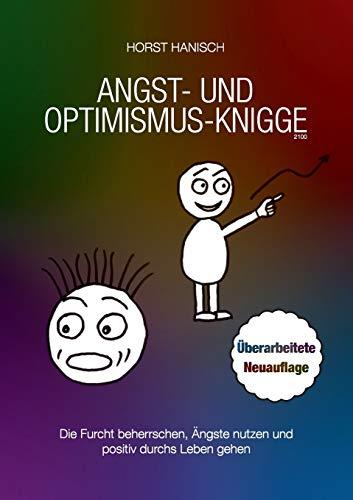 Angst- und Optimismus-Knigge 2100: Die Furcht beherrschen, Ängste nutzen und positiv durchs Leben gehen (Lebenseinstellung)