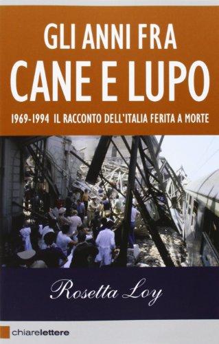 Gli anni fra cane e lupo. 1969-1994. Il racconto dell'Italia ferita a morte