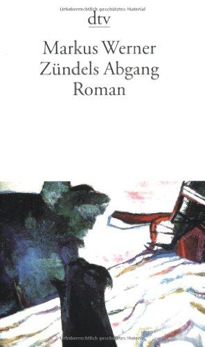 Zündels Abgang: Roman