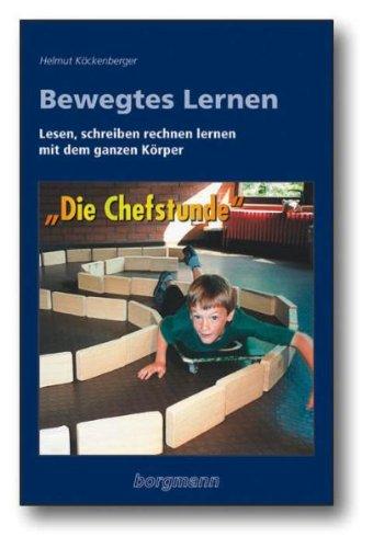 Bewegtes Lernen: Lesen, schreiben, rechnen lernen mit dem ganzen Körper. Die 'Chefstunde'