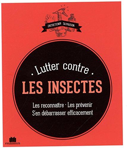 Lutter contre les insectes : les reconnaître, les prévenir, s'en débarasser efficacement