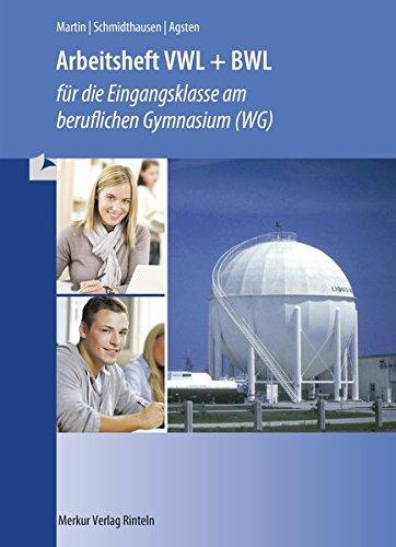 Arbeitsheft VWL + BWL: für die Eingangsklasse im beru ichen Gymnasium (WG)