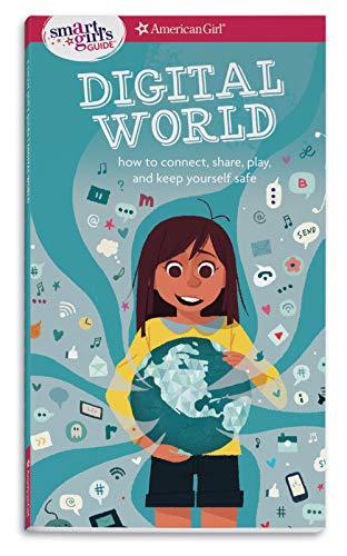 Smart Girls GD Digital World: How to Connect, Share, Play, and Keep Yourself Safe (A Smart Girl's Guides)