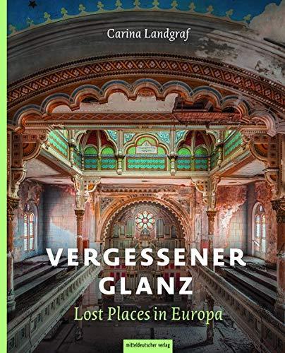 Vergessener Glanz – Lost Places in Europa: Bildband