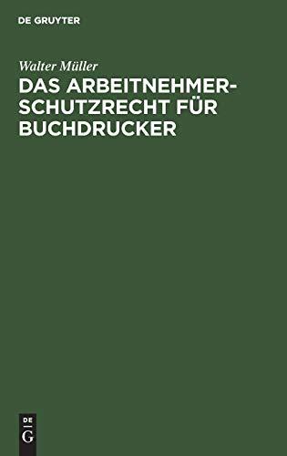 Das Arbeitnehmer-Schutzrecht für Buchdrucker: Mit besonderer Berücksichtigung der Lehrlingsordnung für das Buchdruckgewerbe und dessen Verhältnis zum Deutschen Buchdrucker-Tarif