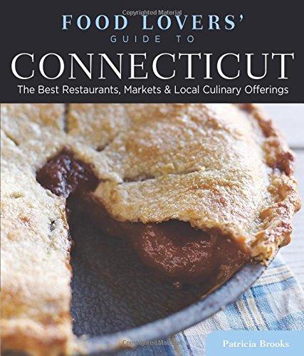 Brooks, L: Food Lovers' Guide to Connecticut: The Best Restaurants, Markets & Local Culinary Offerings