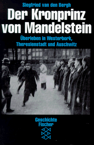 Der Kronprinz von Mandelstein. Überleben in Westerbork, Theresienstadt und Auschwitz