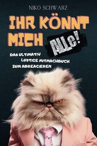 IHR KÖNNT MICH ALLE!: Das ultimativ lustige Mitmachbuch zum Abreagieren. Mit Rätseln, Witzen & kreativen Aufgaben fürs Büro. Ideales Geschenk für Kollegen & Kolleginnen.