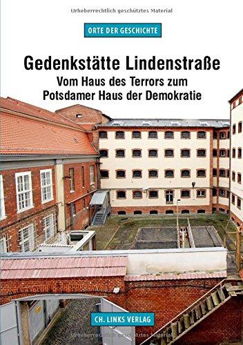 Gedenkstätte Lindenstraße: Vom Haus des Terrors zum Potsdamer Haus der Demokratie (Orte der Geschichte)