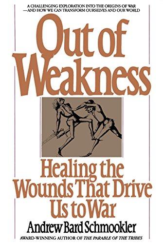 Out Of Weakness: Healing the Wounds That Drive Us to War (Bantam New Age Books)