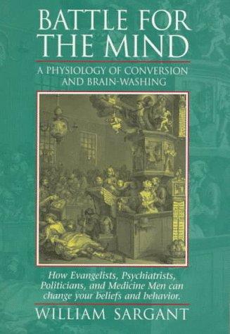 Battle for the Mind: A Physiology of Conversion and Brain-Washing