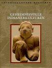 Untergegangene Kulturen: Geheimnisvolle Indianerkulturen