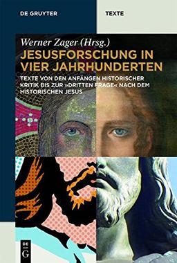 Jesusforschung in vier Jahrhunderten: Texte von den Anfängen historischer Kritik bis zurdritten Frage nach dem historischen Jesus (de Gruyter Texte)