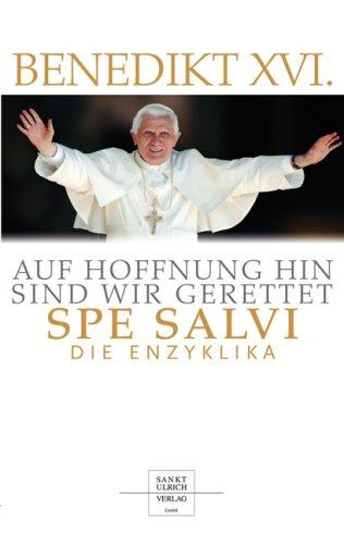 Auf Hoffnung hin sind wir gerettet - Spe Salvi. Die Enzyklika