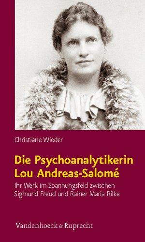 Die Psychoanalytikerin Lou Andreas-Salomé: Ihr Werk im Spannungsfeld zwischen Sigmund Freud und Rainer Maria Rilke