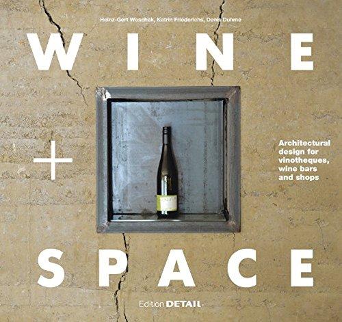 Wine and Space: Architectural design for vinotheques, wine bars and shops (DETAIL Special)