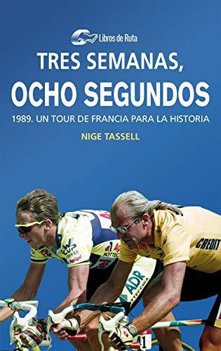 Tres semanas, ocho segundos: 1989. Un Tour de Francia para la historia