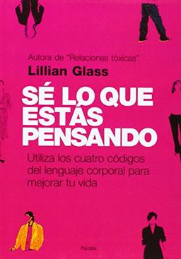 Sé lo que estás pensando : utiliza los cuatro códigos del lenguaje corporal para mejorar tu vida (Divulgación, Band 204)