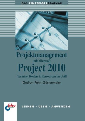 Projektmanagement mit Microsoft Project 2010: Termine, Kosten & Ressourcen im Griff (bhv Einsteigerseminar)