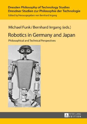 Robotics in Germany and Japan: Philosophical and Technical Perspectives (Dresden Philosophy of Technology Studies / Dresdner Studien zur Philosophie der Technologie)