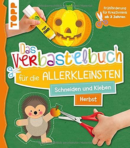 Das Verbastelbuch für die Allerkleinsten. Schneiden und Kleben. Herbst: Frühförderung für Kreativminis ab 3 Jahren