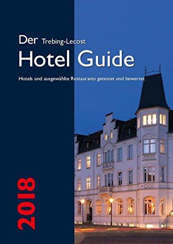 Der Trebing-Lecost Hotel Guide 2018: Hotels und ausgewählte Restaurants getestet und bewertet