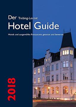 Der Trebing-Lecost Hotel Guide 2018: Hotels und ausgewählte Restaurants getestet und bewertet