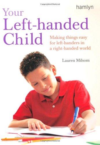 Your Left-Handed Child: Making Things Easy for Left-Handers in a Right-Handed World