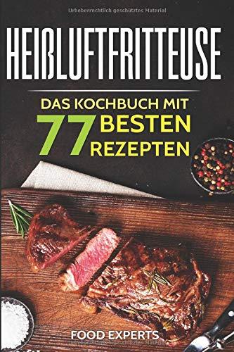 Heißluftfritteuse: Das Kochbuch mit den 77 besten Rezepten