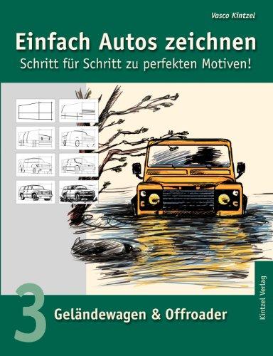 Einfach Autos zeichnen - Schritt für Schritt zu perfekten Motiven!: Band 3: Geländewagen & Offroader: BD 3