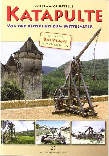 Katapulte: Artillerie der Antike inkl. Baupläne zum Nachbauen