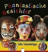 Phantastische Gesichter. Tolle Schminktipps