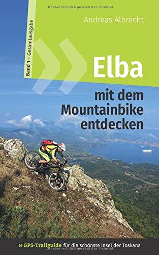 Elba mit dem Mountainbike entdecken 1 - GPS-Trailguide für die schönste Insel der Toskana: Band 1 - Gesamtausgabe - Ringbuch (GPS Bikeguides für Mountainbiker - Elba)