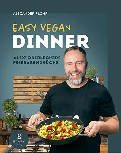 Easy Vegan Dinner: Alex´oberleckere Feierabendküche