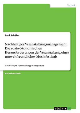 Nachhaltiges Veranstaltungsmanagement. Die sozio-ökonomischen Herausforderungen der Veranstaltung eines umweltfreundliches Musikfestivals: Nachhaltiges Veranstaltungsmanagement