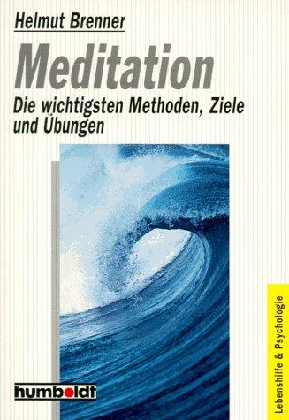 Meditation. Die wichtigsten Methoden, Ziele und Übungen.