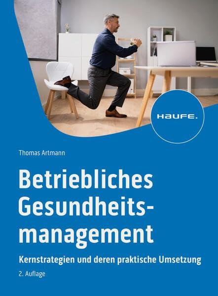 Betriebliches Gesundheitsmanagement: Neue Erfolgsstrategien für Unternehmen (Haufe Fachbuch)