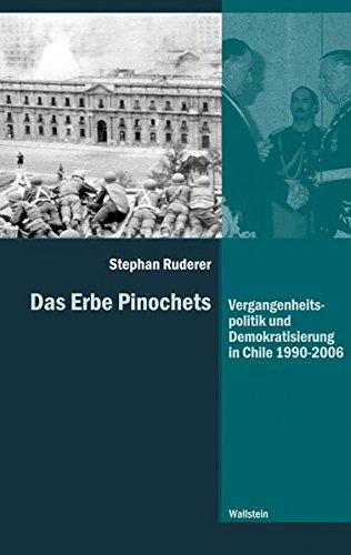 Das Erbe Pinochets: Vergangenheitspolitik und Demokratisierung in Chile 1990-2006 (Diktaturen und ihre Überwindung im 20. und 21. Jahrhundert)