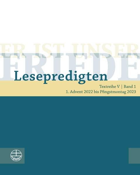 Er ist unser Friede. Lesepredigten Textreihe V/Bd. 1: 1. Advent 2022 bis Pfingstmontag 2023